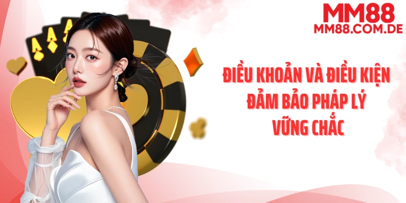 Điều khoản và điều kiện đảm bảo pháp lý vững chắc