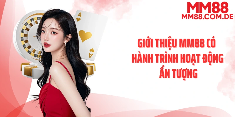 Giới thiệu MM88 có hành trình hoạt động ấn tượng