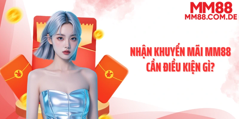 Nhận khuyến mãi MM88 cần điều kiện gì?