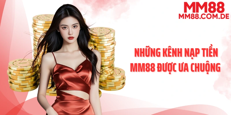 Những kênh nạp tiền MM88 được ưa chuộng nhất