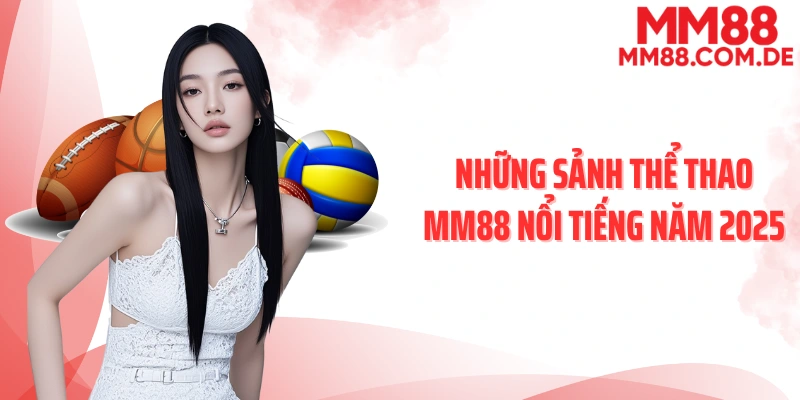 Những sảnh thể thao MM88 nổi tiếng năm 2025