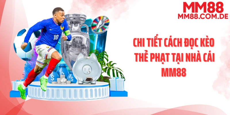 Chi tiết cách đọc kèo thẻ phạt tại nhà cái MM88