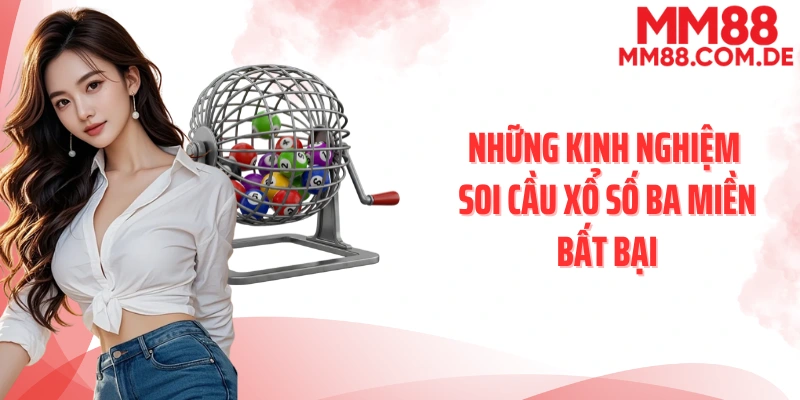 Những kinh nghiệm soi cầu xổ số ba miền bất bại
